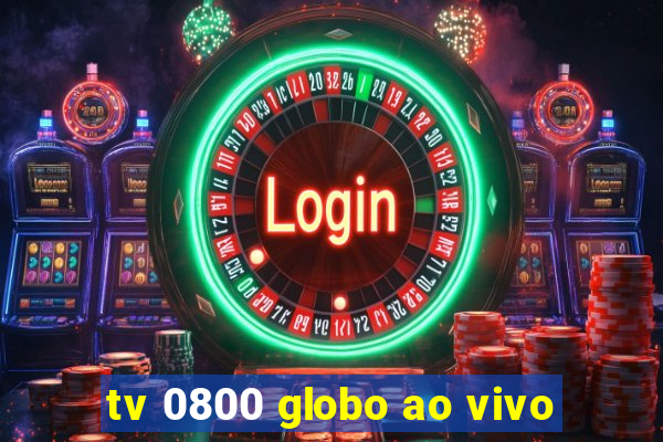 tv 0800 globo ao vivo